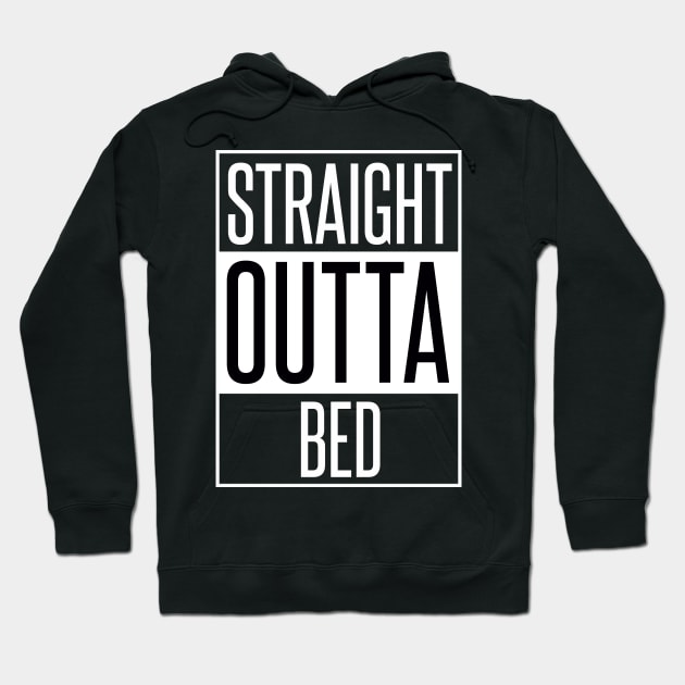 Straight Outta Bed Hoodie by karmatee